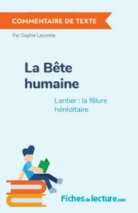 La Bête humaine : Lantier : la fêlure héréditaire