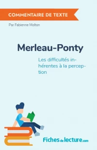 Merleau-Ponty : Les difficultés inhérentes à la perception