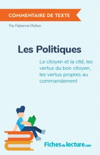 Les Politiques : Le citoyen et la cité, les vertus du bon citoyen, les vertus propres au commandement