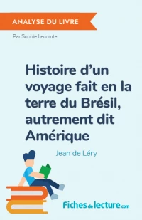 Histoire d’un voyage fait en la terre du Brésil, autrement dit Amérique : Analyse du livre