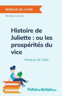 Histoire de Juliette : ou les prospérités du vice : Résumé du livre