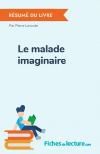 Le malade imaginaire : Résumé du livre